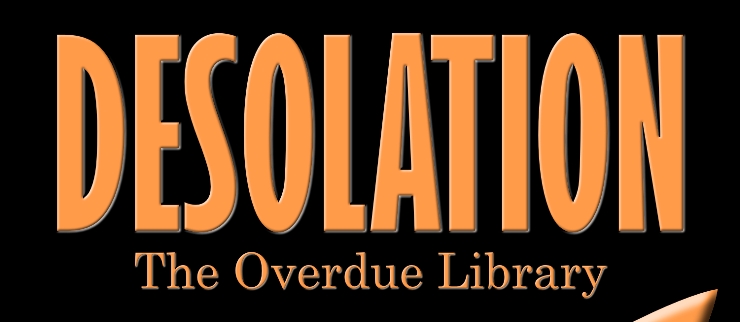 Desolation: The Overdue Library