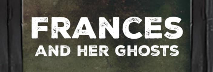 Frances and her Ghosts